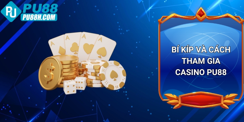 bi-kip-va-cach-tham-gia-casino-pu88