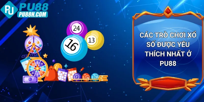 cac-tro-choi-xo-so-duoc-yeu-thich-nhat-o-pu88