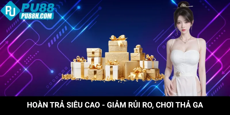 hoan-tra-sieu-cao-giam-rui-ro-choi-tha-ga
