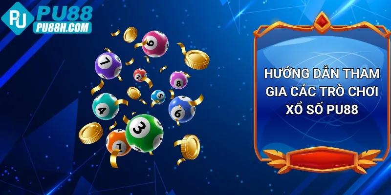 huong-dan-tham-gia-cac-tro-choi-xo-so-pu88