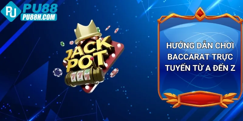 huong-dan-choi-baccarat-truc-tuyen-tu-a-den-z