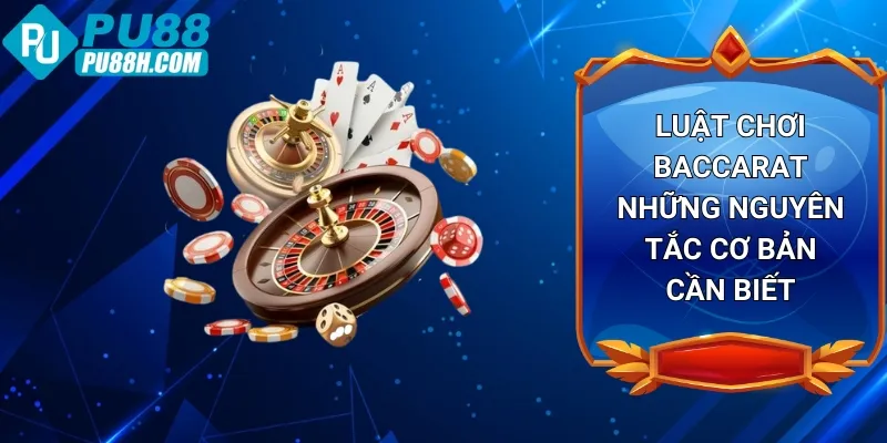 luat-choi-baccarat-nhung-nguyen-tac-co-ban-can-biet