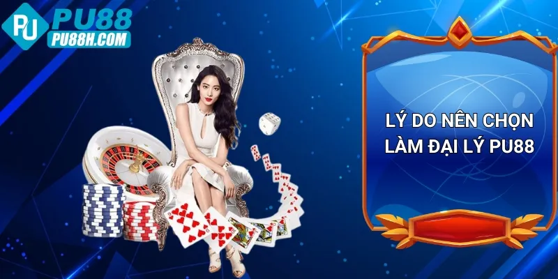 ly-do-nen-chon-lam-dai-ly-pu88