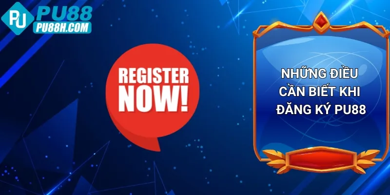 nhung-dieu-can-biet-khi-dang-ky-pu88