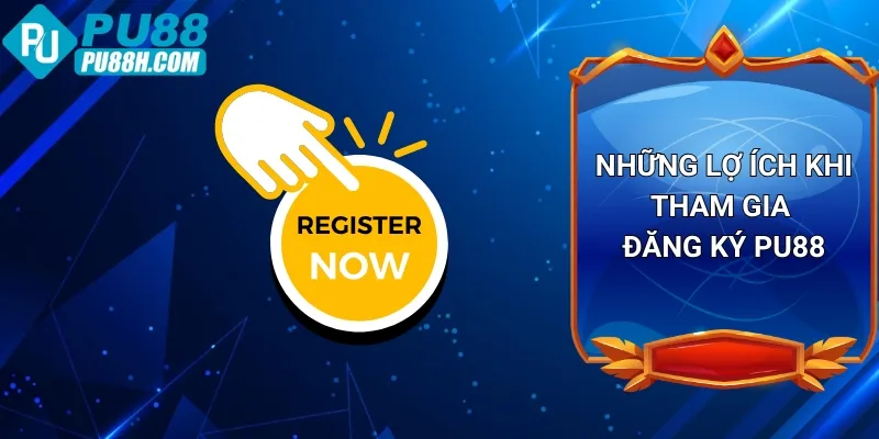 nhung-loi-ich-khi-tham-gia-dang-ky-pu88