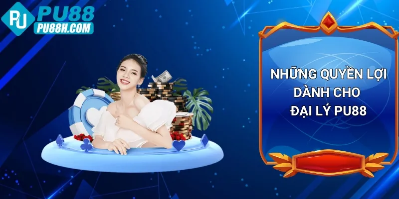 nhung-quyen-loi-danh-cho-dai-ly-pu88