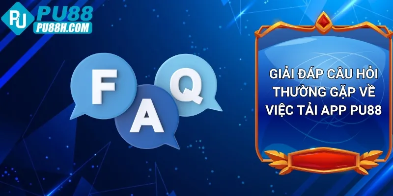 giai-dap-cau-hoi-thuong-gap-ve-viec-tai-app-pu88