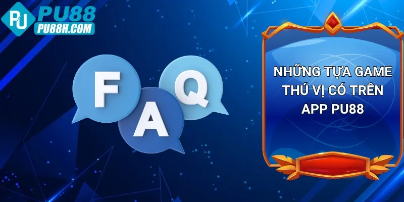 nhung-tua-game-thu-vi-co-tren-app-pu88